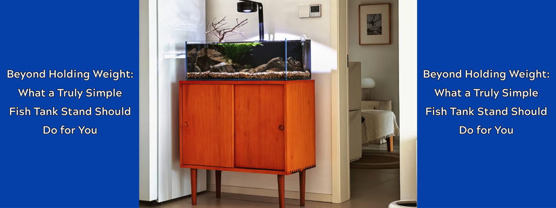 Beyond Holding Weight: What a Truly Simple Fish Tank Stand Should Do for You